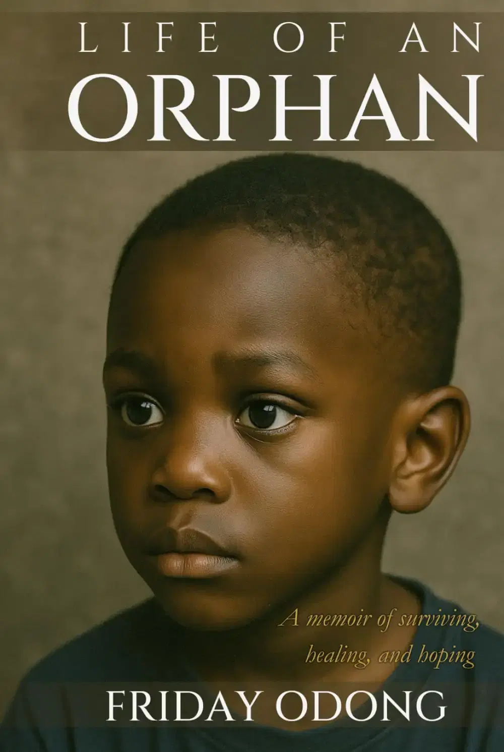 Life of an Orphan: A memoir of surviving, healing, and hoping