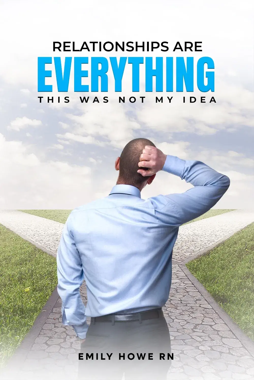 Relationships Are Everything: This Was Not My Idea