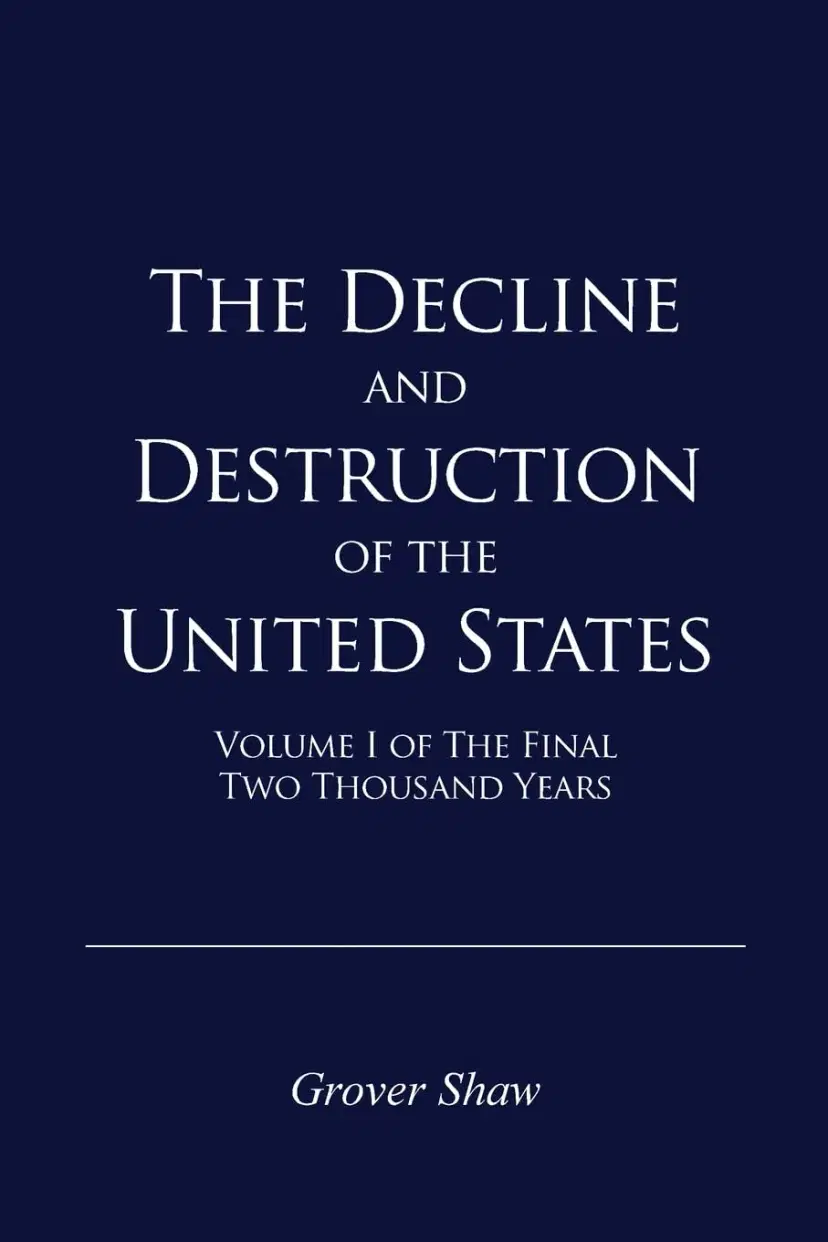 The Decline and Destruction of the United States: Volume I of The Final Two Thousand Years