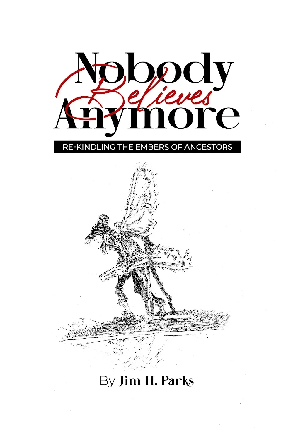 Nobody Believes Anymore: RE-KINDLING THE EMBERS OF ANCESTORS